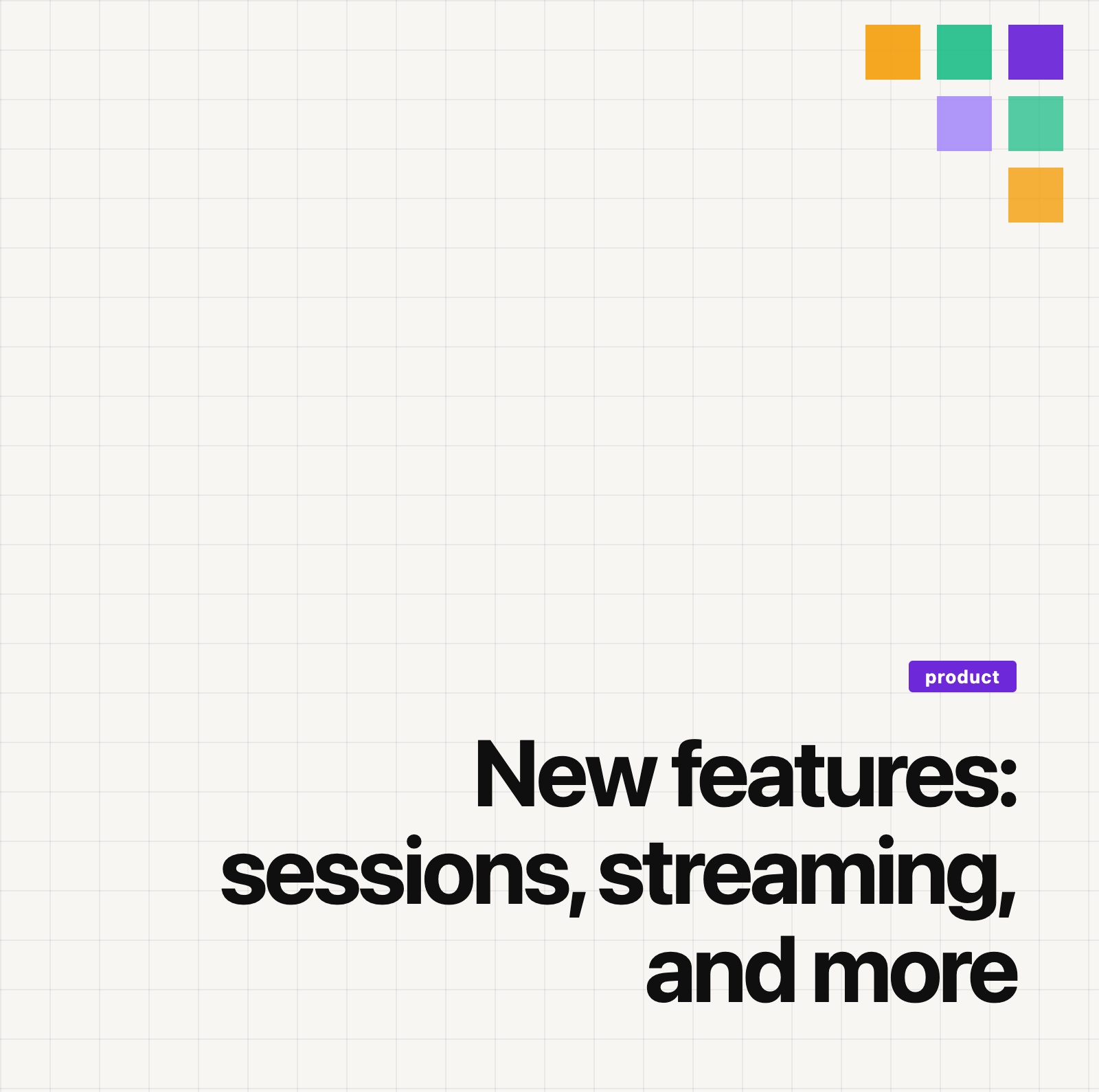 Product update graphic: New features: sessions, streaming, and more